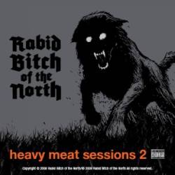 Rabid Bitch Of The North : Heavy Meat Sessions 2